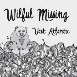 Wilful Missing : Vast Atlantic